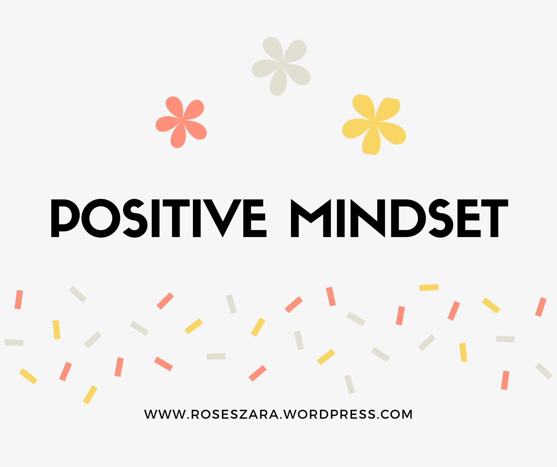 Keeping a postive mindset can get harder especially when facing taugh times. Read further to learn more about positive mindset.
